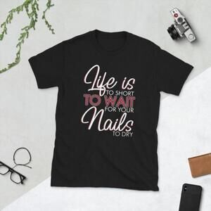 Life Is Too Short Nail Lover Funny Quote Graphic T-Shirt